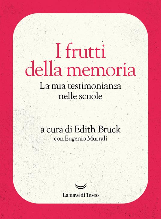 Edith Bruck, Eugenio Murrali I frutti della memoria. La mia testimonianza nelle scuole